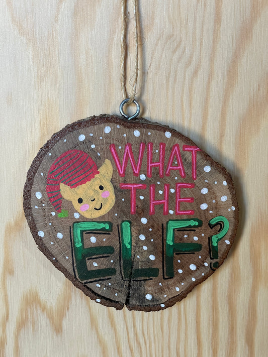 What the Elf? Wood Slice Ornament