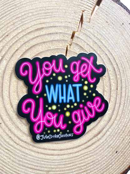 You Get What You Give Sticker