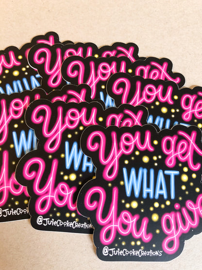 You Get What You Give Sticker