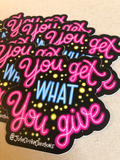 You Get What You Give Sticker