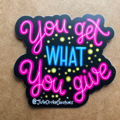 You Get What You Give Sticker