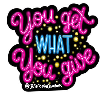 You Get What You Give Sticker